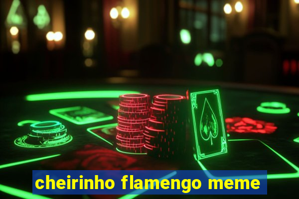 cheirinho flamengo meme